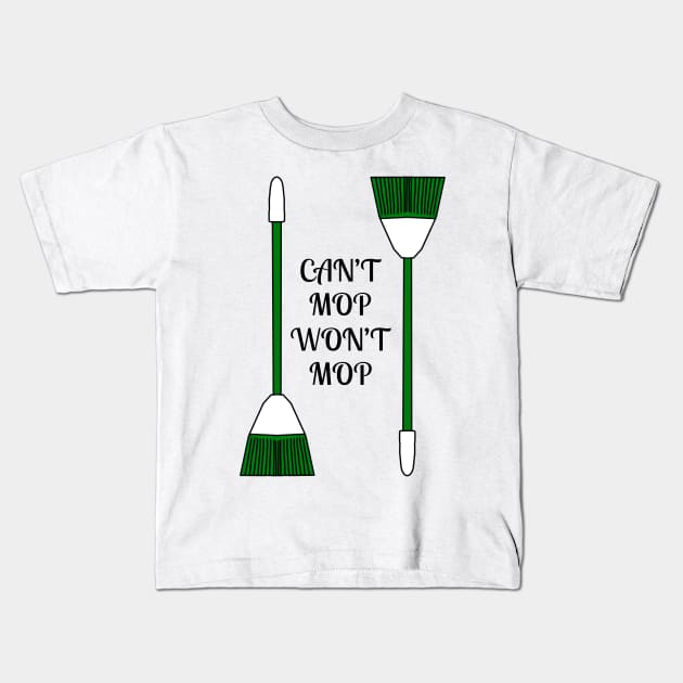 Can't Mop Won't Mop Kids T-Shirt by Kangavark